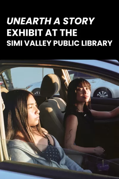 Promotional graphic for the “Unearth a Story” exhibit at the Simi Valley Public Library. Bold white text on a black background appears above a photograph of two young women sitting in a vehic