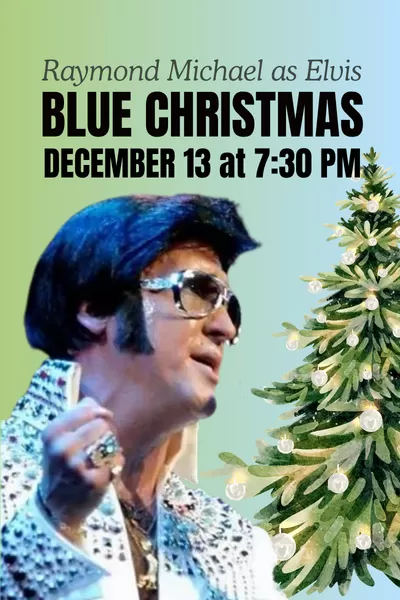 Promotional graphic featuring performer Raymond Michael dressed as Elvis Presley in a blue holiday-themed outfit. Large text reads, "Blue Christmas." Event details state: "December 13 at 7:30